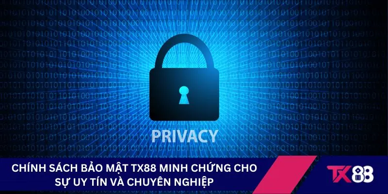 Chính sách bảo mật TX88 minh chứng cho sự uy tín và chuyên nghiệp