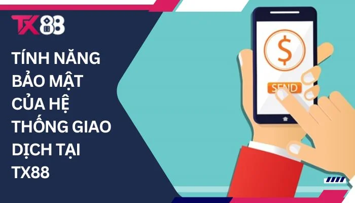 Tính năng bảo mật của hệ thống giao dịch tại TX88